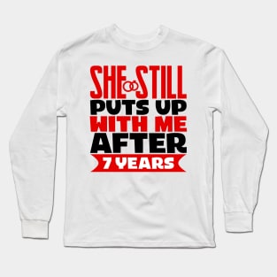 She Still Puts Up With Me After Seven Years Long Sleeve T-Shirt